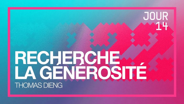 Jour 14 - Défi 2022 | Recherche la générosité | Thomas Dieng