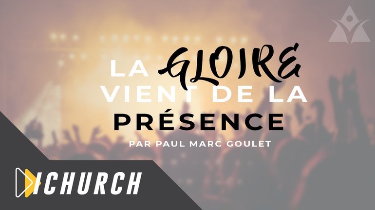 La Gloire Vient de la Présence - Paul Marc Goulet