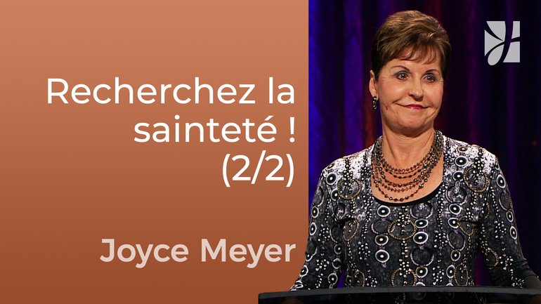Recherchez la sainteté ! (2/2) - Joyce Meyer - Fortifié par la foi