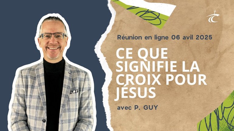 Ce que signifie la croix pour Jésus - Réunion du CCDM - Dimanche 06 avril 2025