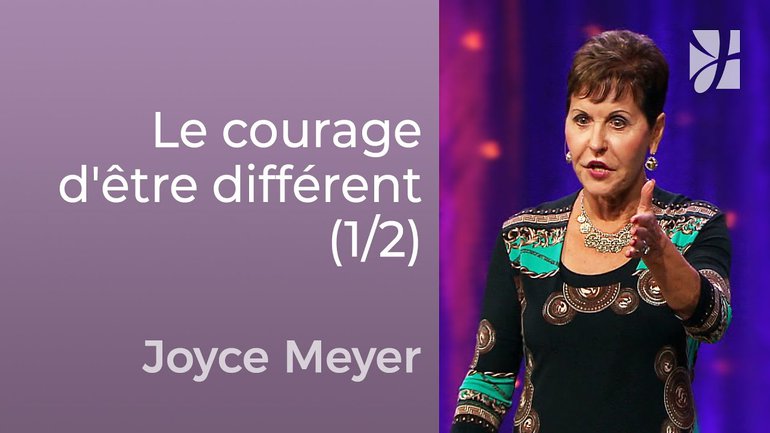 Le courage d'être différent (1/2) - Joyce Meyer - Avoir des relations saines