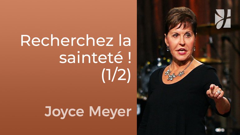 Recherchez la sainteté ! (1/2) - Joyce Meyer - Fortifié par la foi