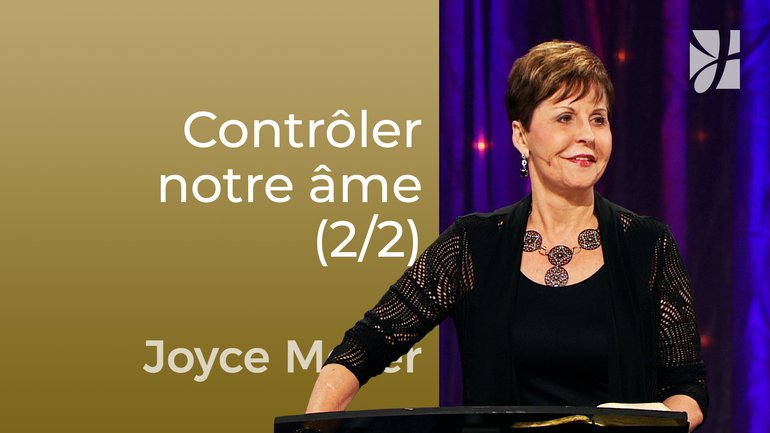 Le contrôle de l'âme (2/2) - Joyce Meyer - Maîtriser mes pensées
