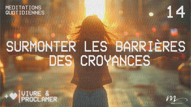 Surmonter les barrières des croyances - Vivre & Proclamer Méditation 14 - Jean-Pierre Civelli