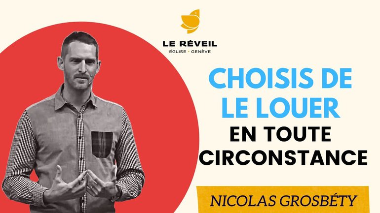 Choisis de Le louer en toute circonstance // Nicolas Grosbety (06.03.2022)