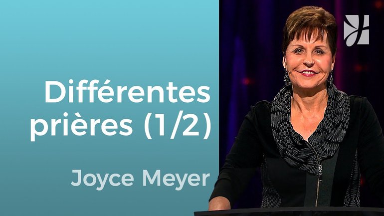 Différents genres de prières (1/2) - Joyce Meyer -Grandir avec Dieu