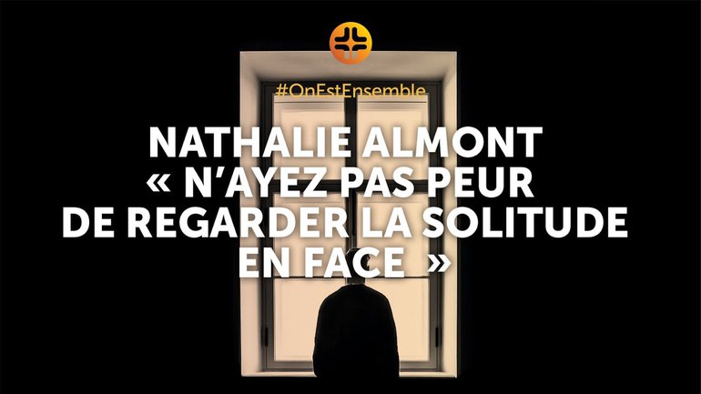 #OnEstEnsemble | Nathalie Almont : "N'ayez pas peur de regarder la solitude en face"
