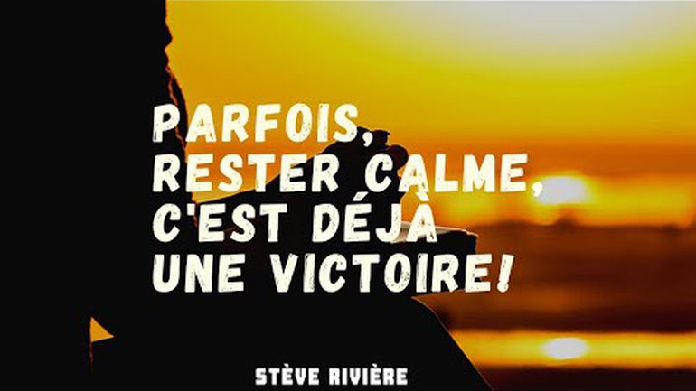 Parfois, rester calme, c'est déjà une victoire - Stève Rivière