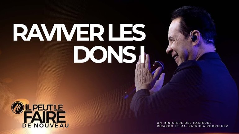 Raviver les dons I - Il Peut Le Faire De Nouveau