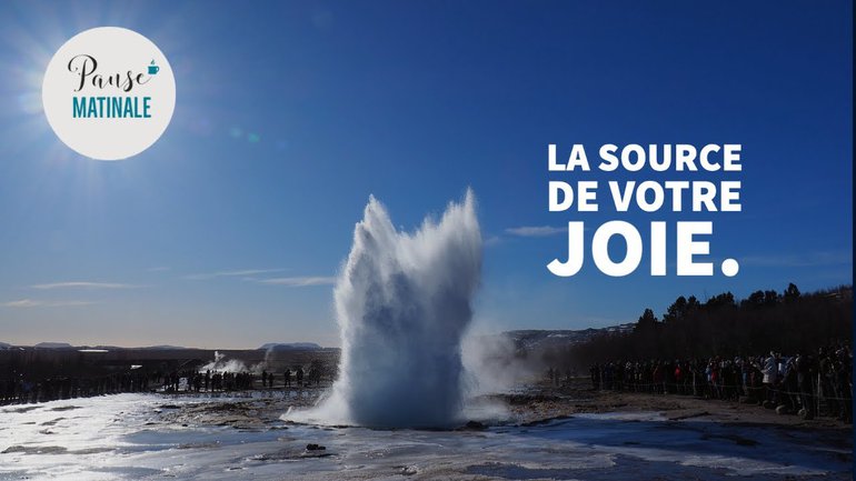 La source de votre joie.