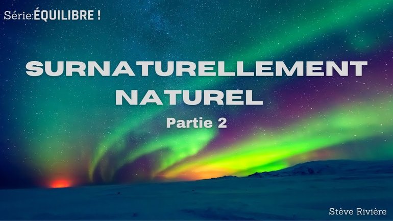 EQUILIBRE ! Surnaturellement naturel !  Partie 2 | Stéve Rivière