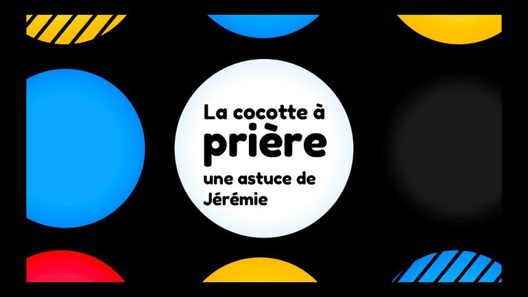 La cocotte à prière, une astuce avec Jérémie