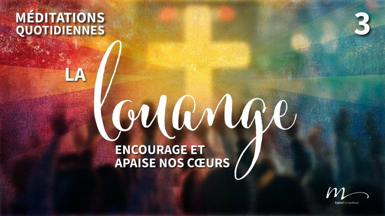 La louange encourage, apaise nos cœurs - La Puissance de la Louange Méditation 3 - Jéma Taboyan