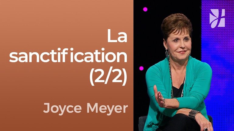La sanctification pour plus de Dieu (2/2) - Joyce Meyer - Fortifié par la foi