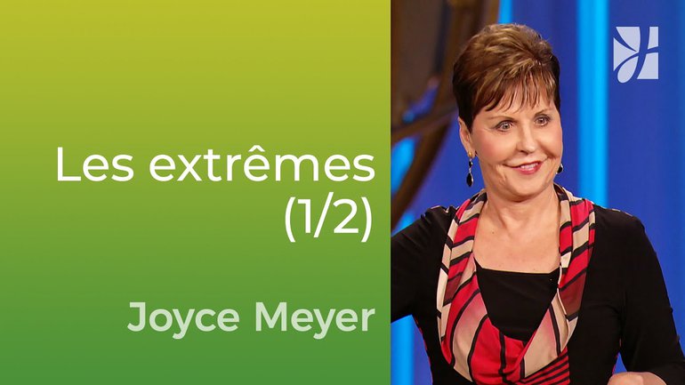 L'équilibre entre les extrêmes de la vie (1/2) - Joyce Meyer - Vivre au quotidien