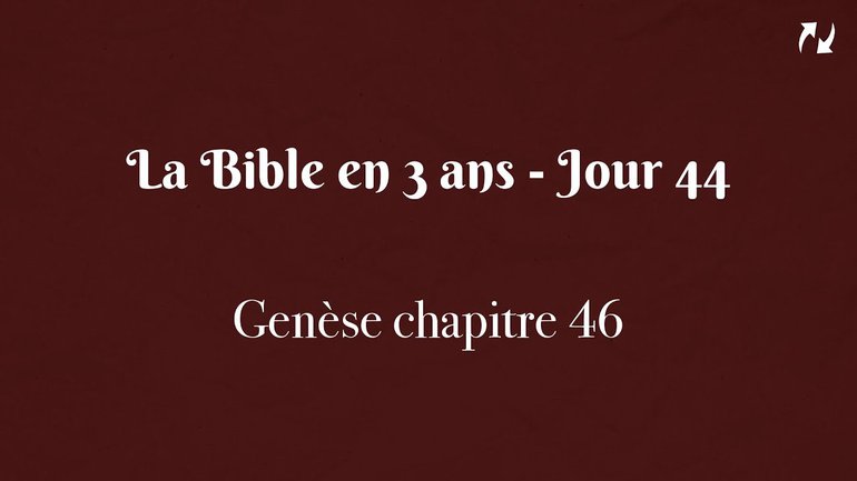 La Bible en 3 ans - Jour 44