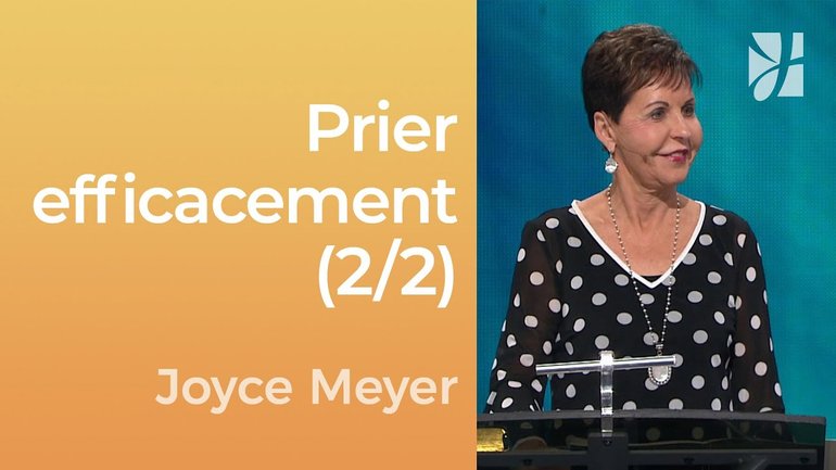 L'efficacité de la prière (2/2) - Joyce Meyer - Gérer mes émotions
