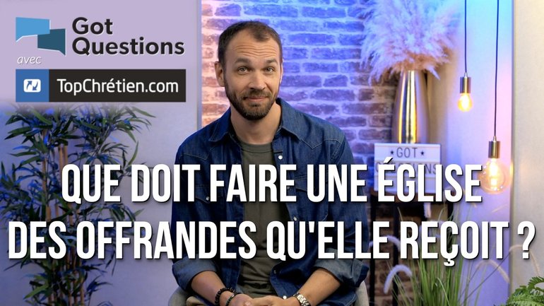Que doit faire une Église des offrandes qu'elle reçoit ?