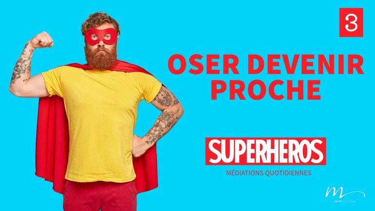 Oser devenir proche - Superhéros Méditation 3 - Jean 1.47-51 - Jean-Pierre Civelli - Église M