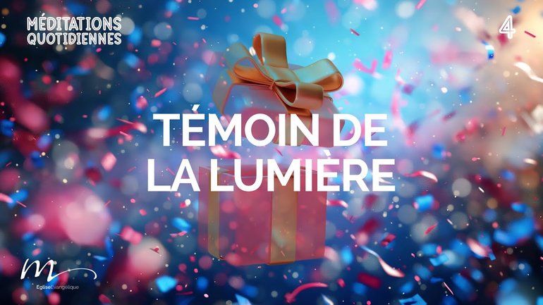 Témoin de la lumière - Noël, un Cadeau ? Méditation 4 - Jean 1.6-9 - Jéma Taboyan
