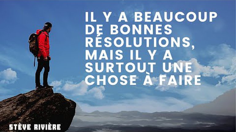 Il y a beaucoup de bonnes résolutions, mais il y a surtout, une seule chose à faire - Stève Rivère