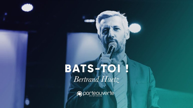 Bats-toi ! - Bertrand Huetz [Culte PO 18/06/2019]