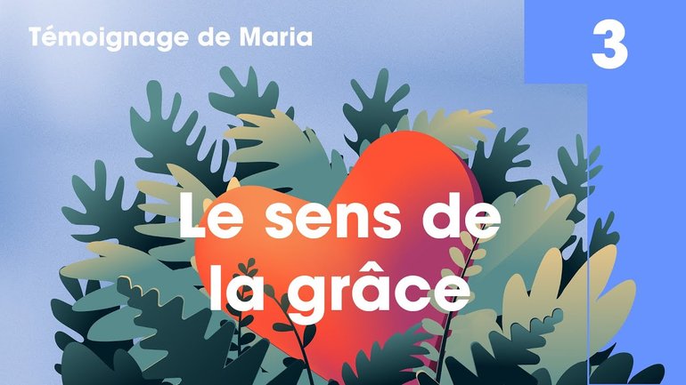 Le sens de la grâce - Jump ! Témoignage 3 - Maria - Église M