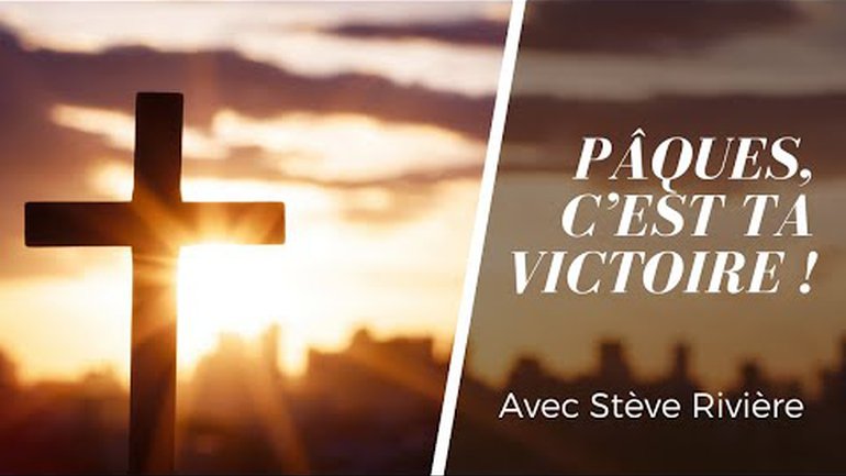 PÂQUE, C'EST TA VICTOIRE ! | Stève Rivière