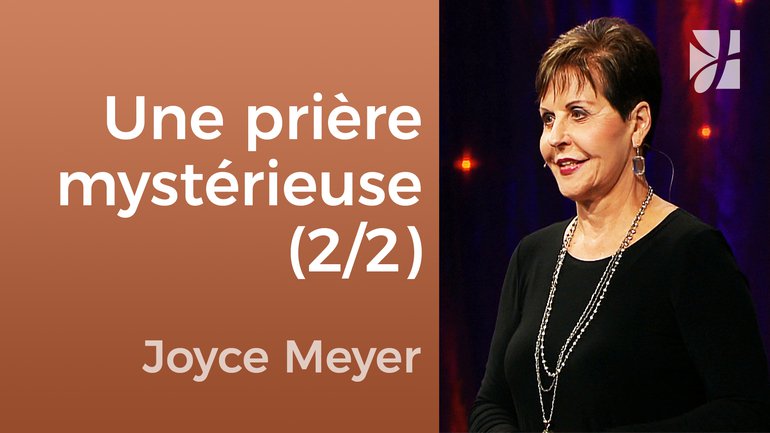 Le mystère de la prière (2/2) - Joyce Meyer - Fortifié par la foi