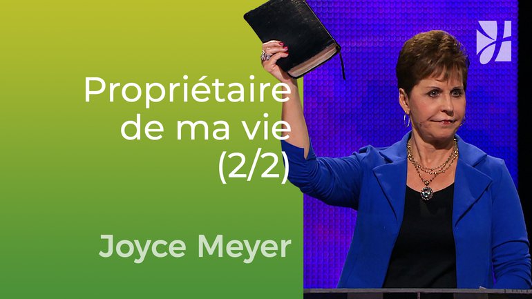 Être le propriétaire de votre vie (2/2) - Joyce Meyer - Vivre au quotidien