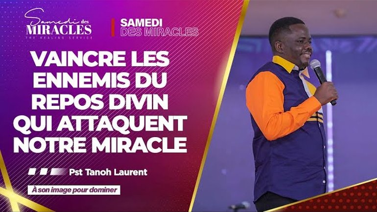VAINCRE LES ENNEMIS DU REPOS DIVIN QUI ATTAQUENT NOTRE MIRACLE|  Pasteur Tanoh Laurent | 22/04/2023