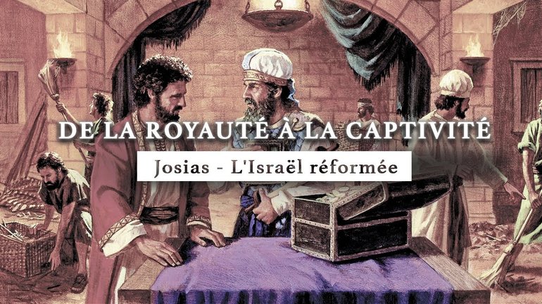 Josias | L'Israël réformée | De la royauté à la captivité | Épisode 6