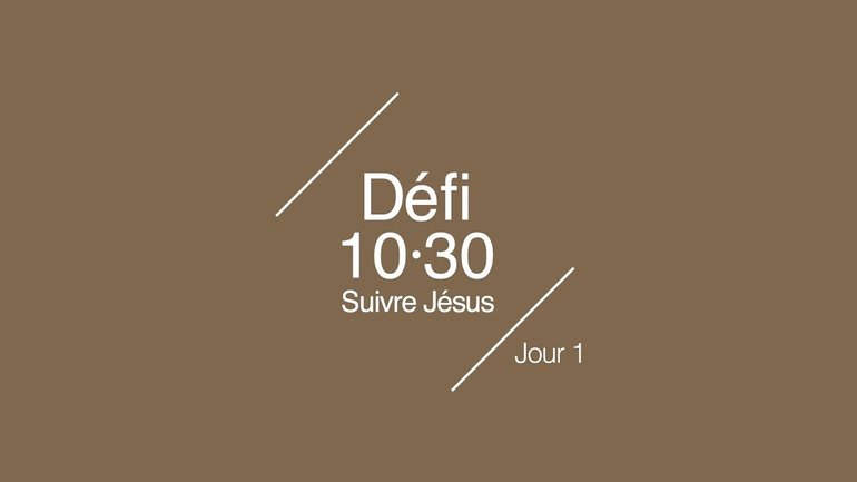 Défi 10/30 : Suivre Jésus | 1/10