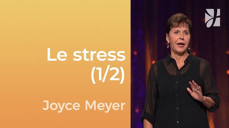 5 façons de réduire le stress (1/2) - Joyce Meyer - Gérer mes émotions