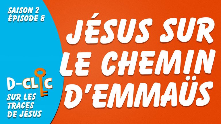 Sur les traces de Jésus : Jésus sur le chemin d'Emmaüs | D-Clic S2E8
