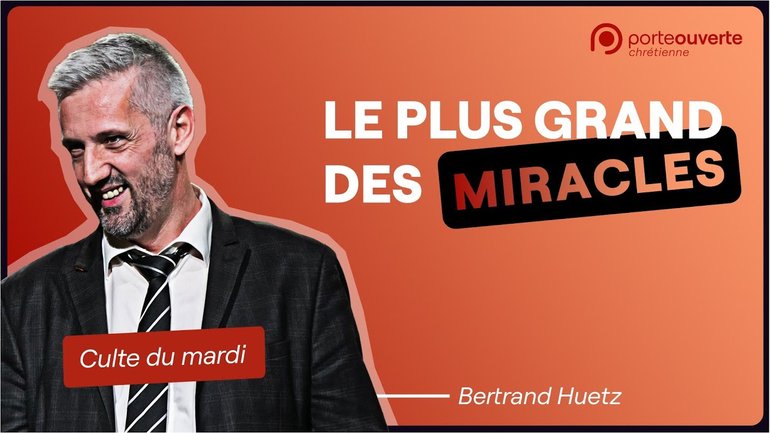 Le plus grand des miracles - Bertrand Huetz [Culte PO 22/11/2022]