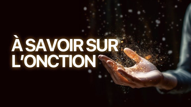 LE principe important à connaître concernant l'onction !