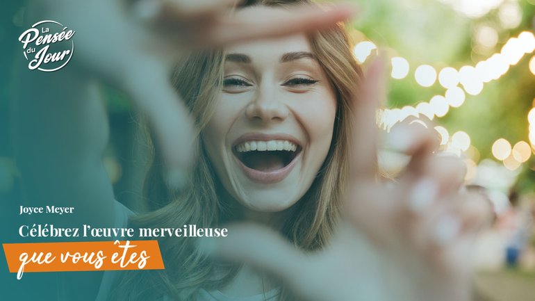 Célébrez l’œuvre merveilleuse que vous êtes