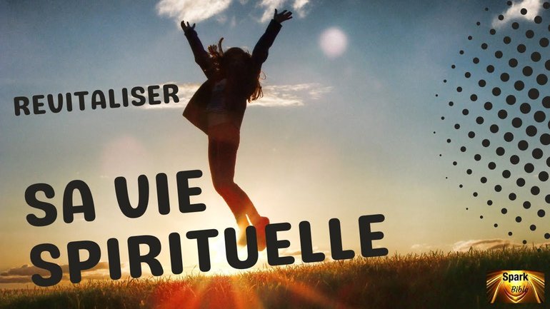 Revitalise ta vie spirituelle en 5  étapes. Pasteur Serge et Fabienne Herrbrech #sparkbible