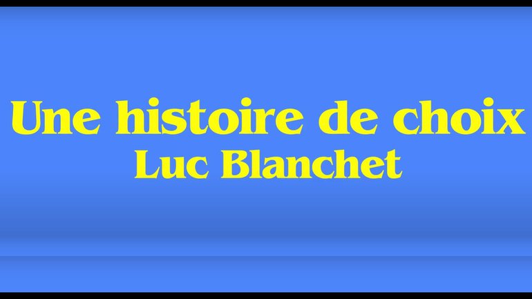 Une histoire de choix - Luc Blanchet