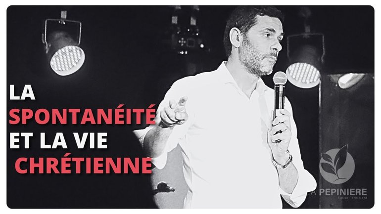 LA SPONTANÉITÉ ET LA VIE CHRÉTIENNE - PASTEUR Olivier COMTESSE