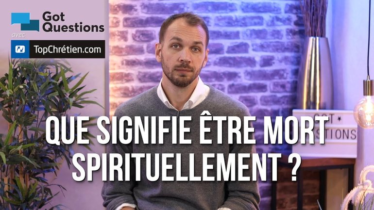 Que signifie être mort spirituellement ?