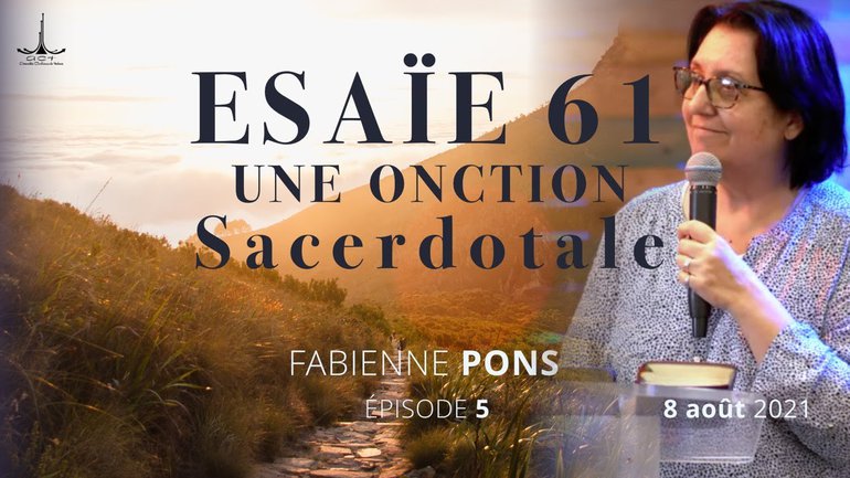 Esaïe 61 : Ep. 5 : une onction sacerdotale par Fabienne PONS