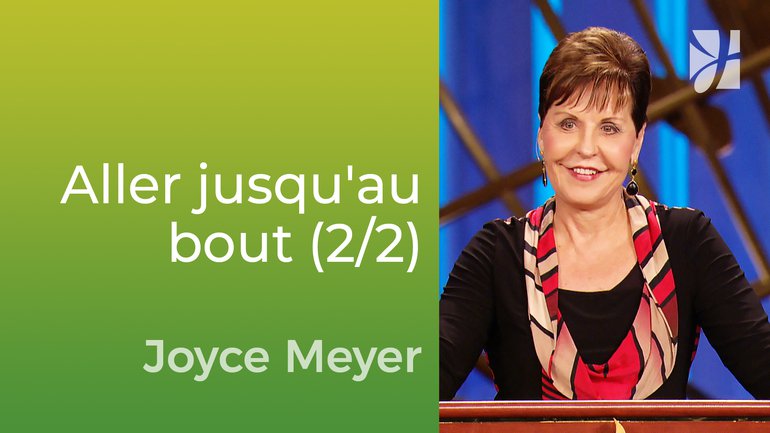 Finissez ce que vous avez commencé (2/2) - Joyce Meyer - Vivre au quotidien