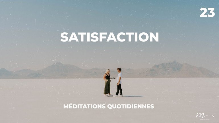 Satisfaction - Rencontres Inattendues Méditation 23 - Psaumes 16.5-6 - Jérémie Chamard