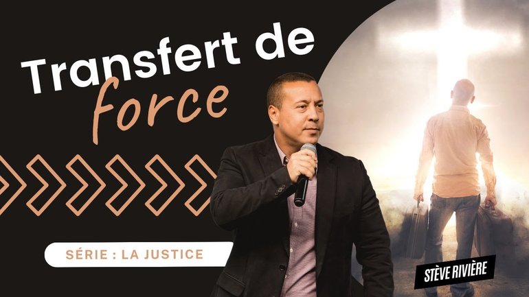 Transfert de force ! Série : Justice I Stève Rivière