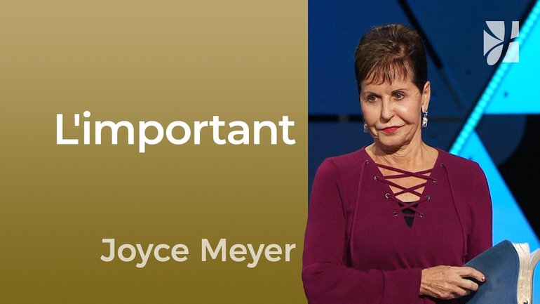 L'important - 2mn avec Joyce Meyer - Regardez à ce qui est important - Maîtriser mes pensées