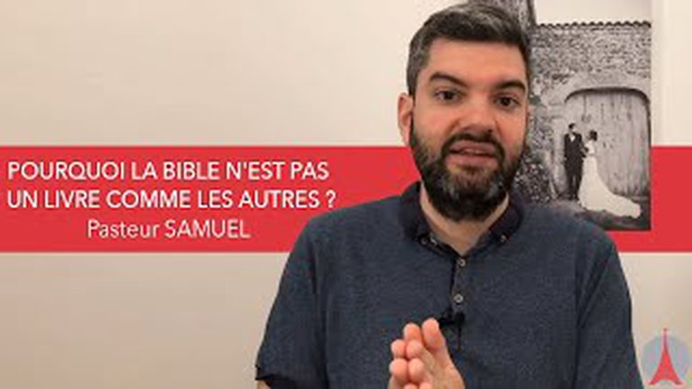 Pourquoi la Bible n'est pas un livre comme les autres ? par le Pasteur Samuel