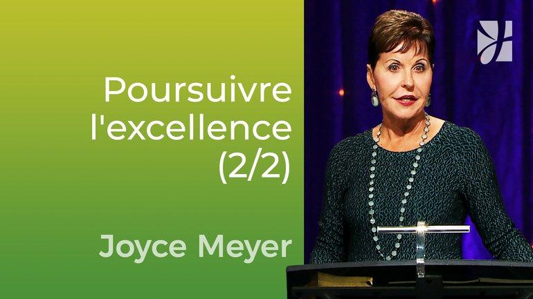 Poursuivre l'excellence (2/2) - Joyce Meyer - Vivre au quotidien