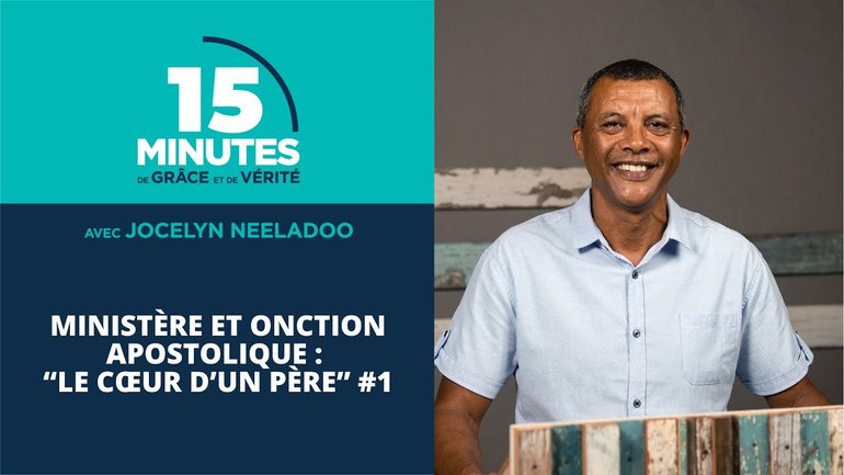 Ministère et onction apostolique : “Le cœur d’un père” #1 | Jocelyn Neeladoo